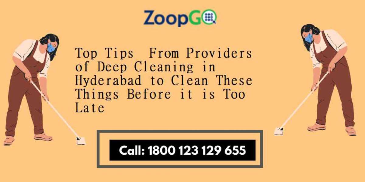 Top Tips  From Providers of Deep Cleaning in Hyderabad to Clean These Things Before it is Too Late