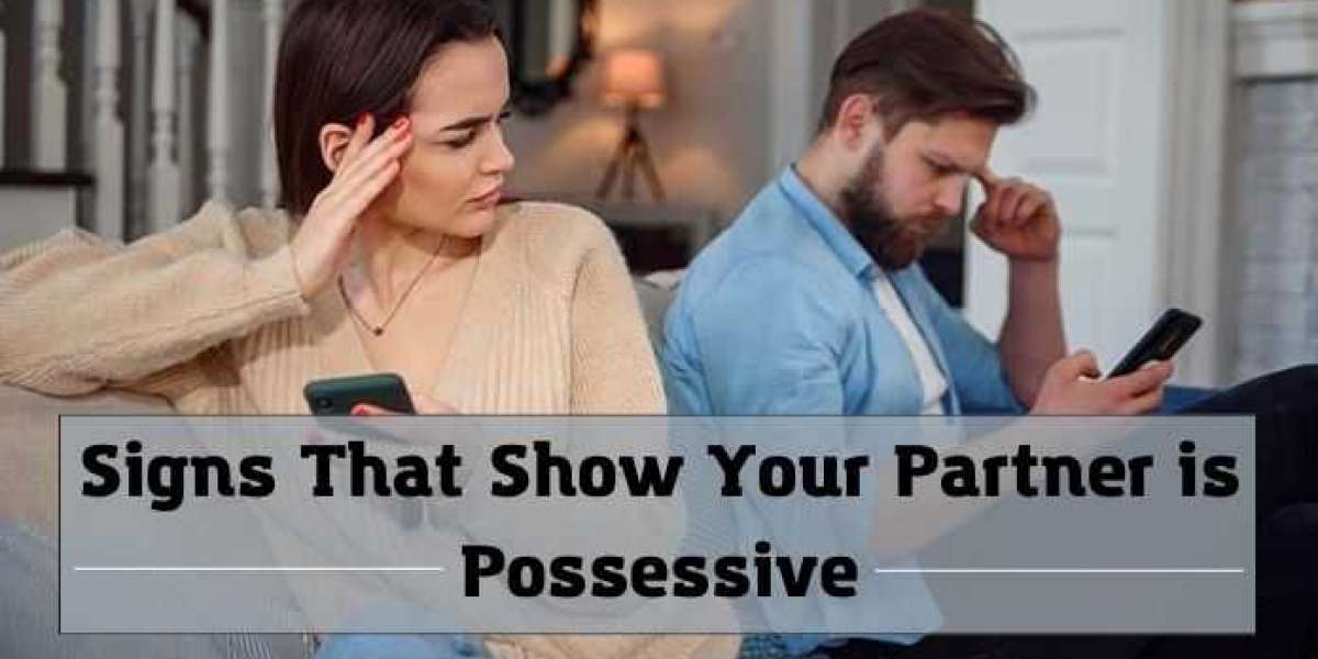 Signs That Show Your Partner is Possessive