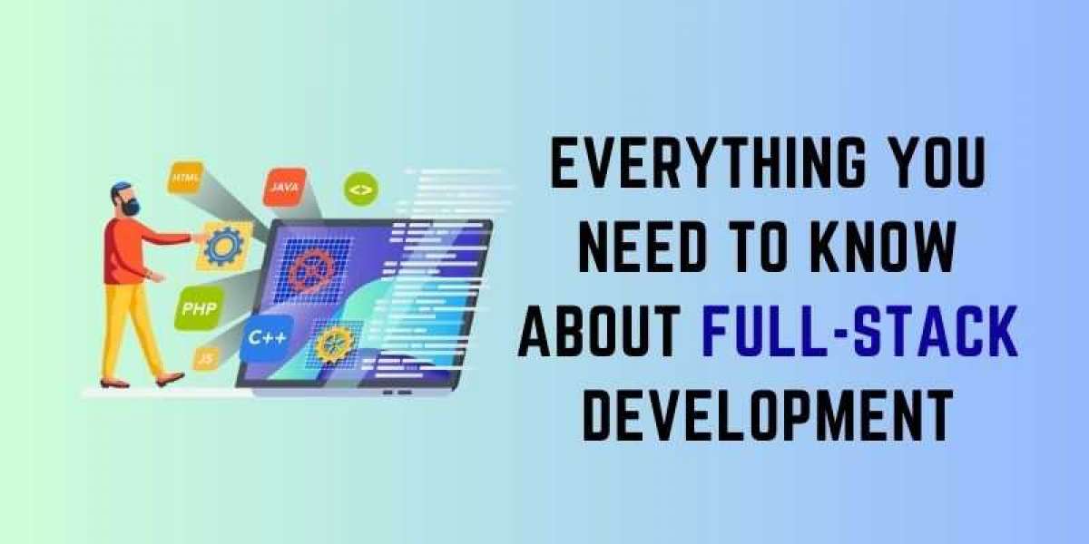 Everything You Need to Know About Full-Stack Development
