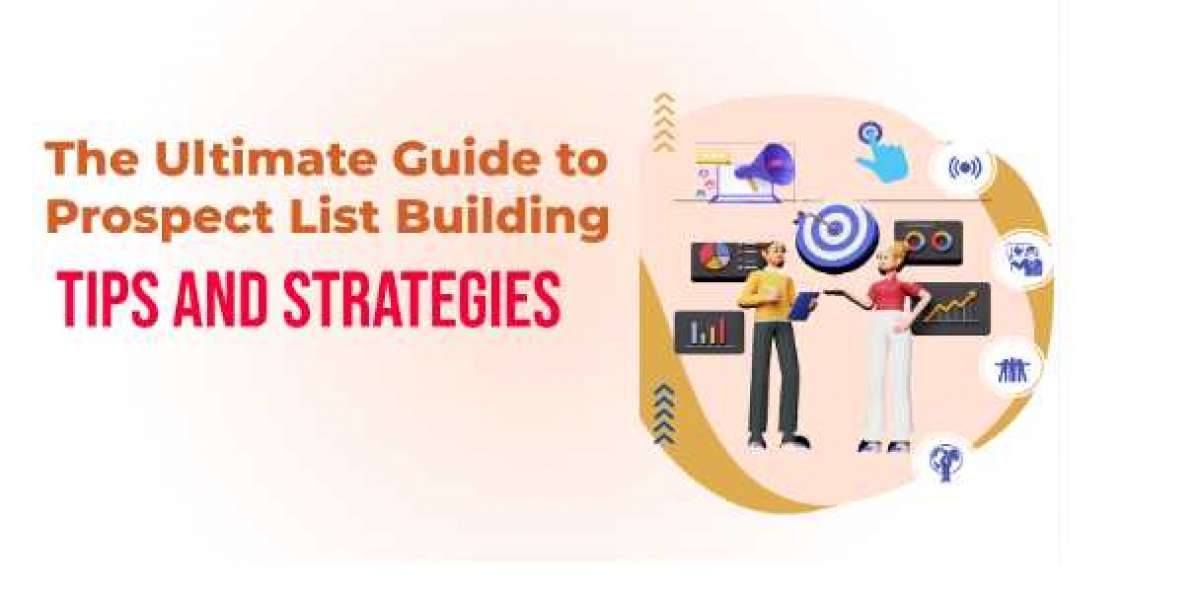 The Ultimate Guide to Prospect List Building: Tips and Strategies