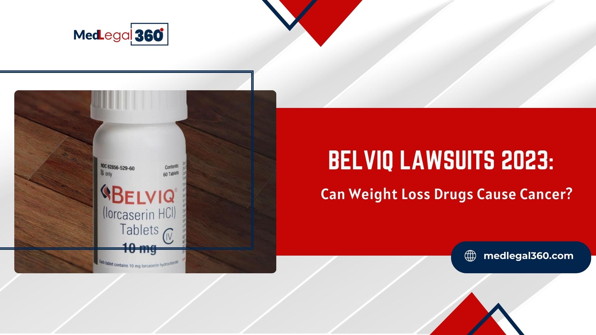 Belviq Lawsuits 2023: Can Weight Loss Drugs Cause Cancer?