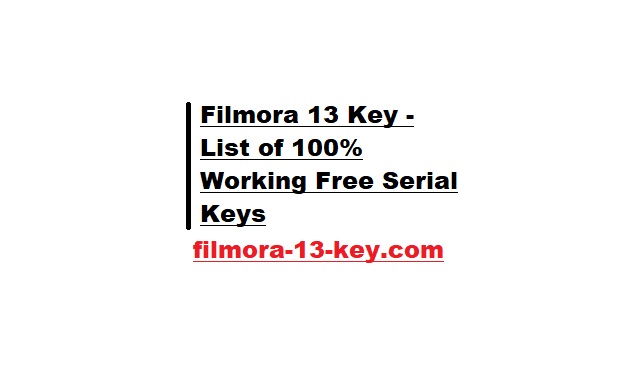 Filmora 13 Key - List of 100% Working Free Serial Keys 2023
