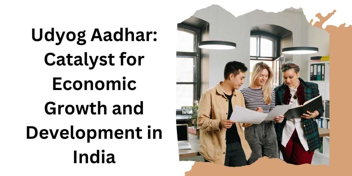 Udyog Aadhar: Catalyst for Economic Growth and Development in India