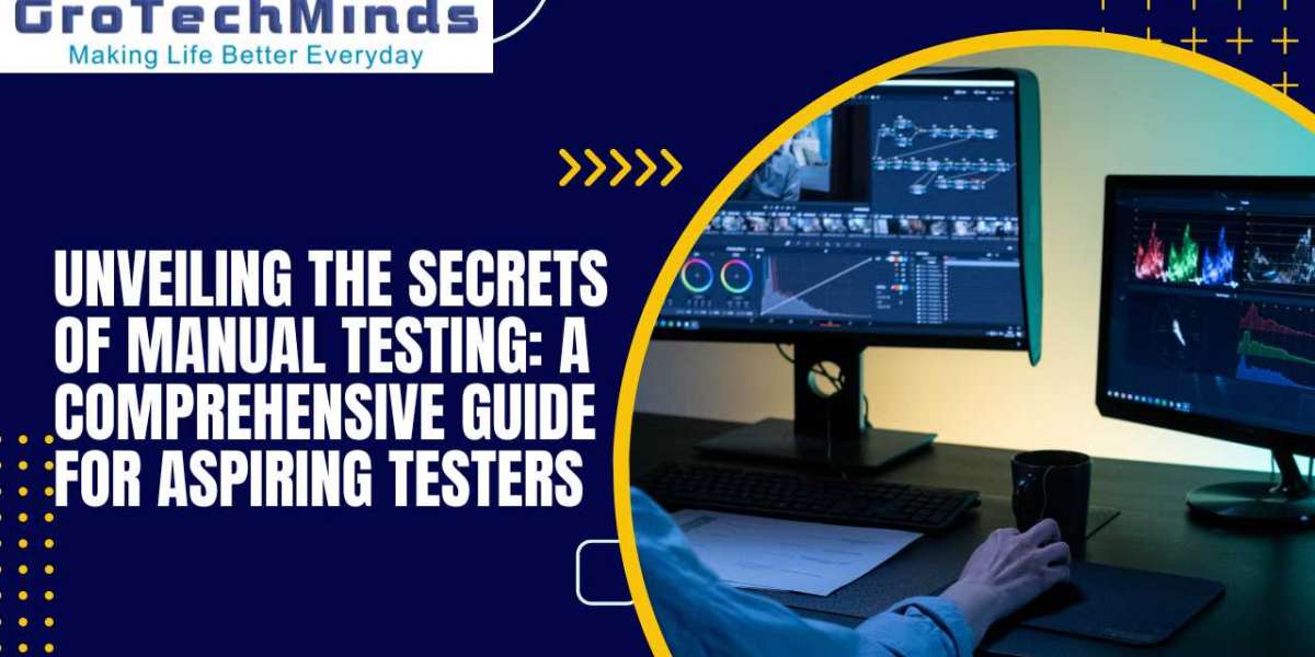 Unveiling the Secrets of Manual Testing: A Comprehensive Guide for Aspiring Testers