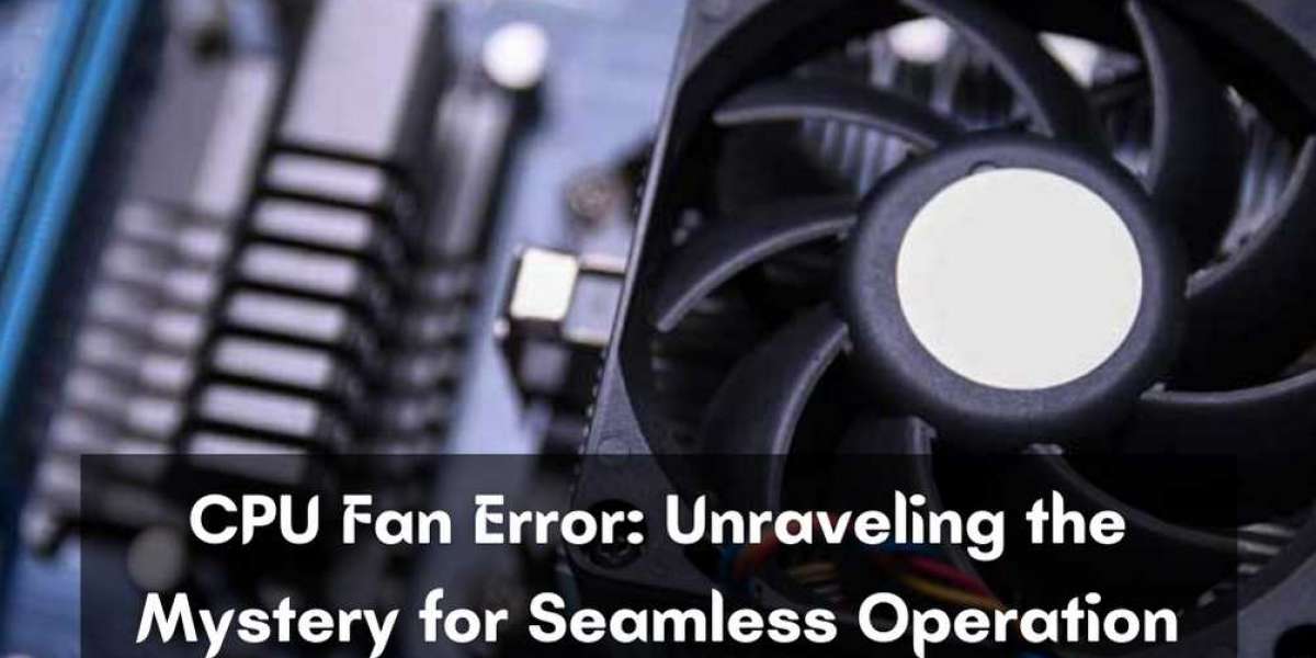 CPU Fan Error: Unraveling the Mystery for Seamless Operation