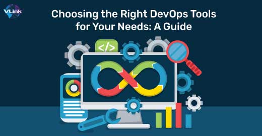 Choosing the Right DevOps Tools for Your Needs: A Guide