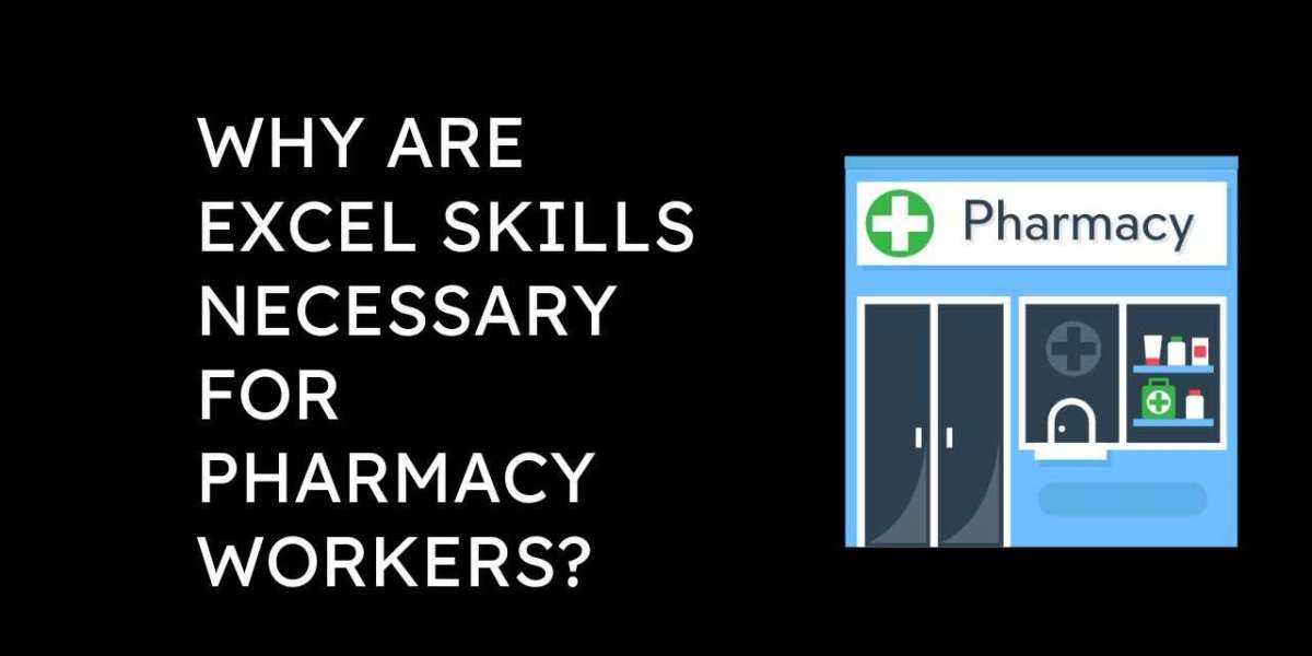 Why Are Excel Skills Necessary For Pharmacy Workers?