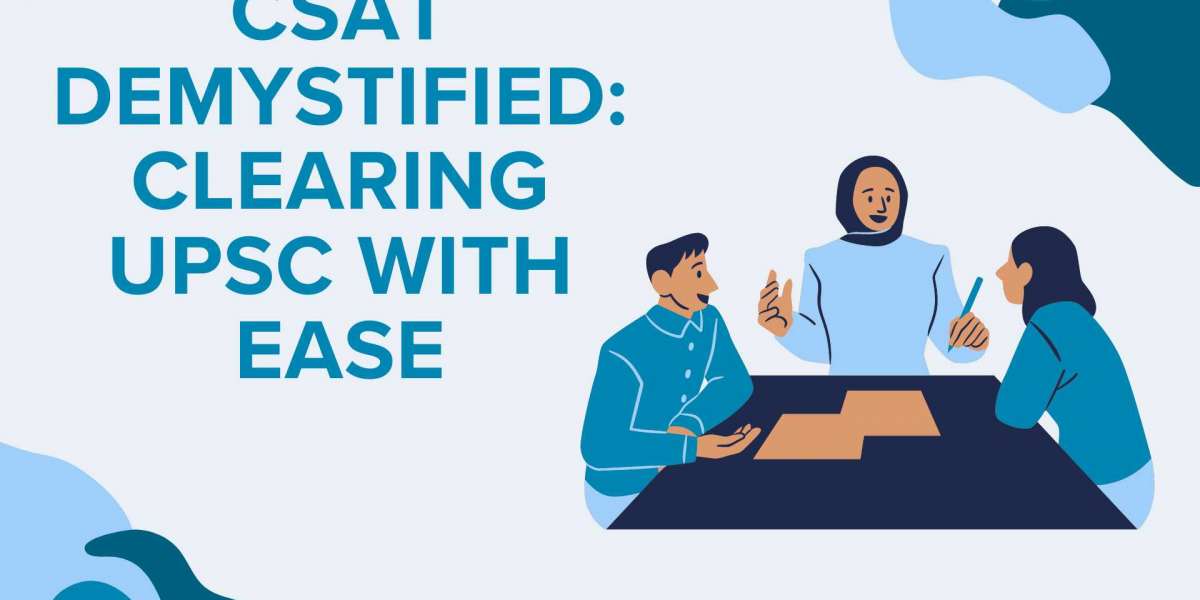 CSAT Demystified: Clearing UPSC with Ease
