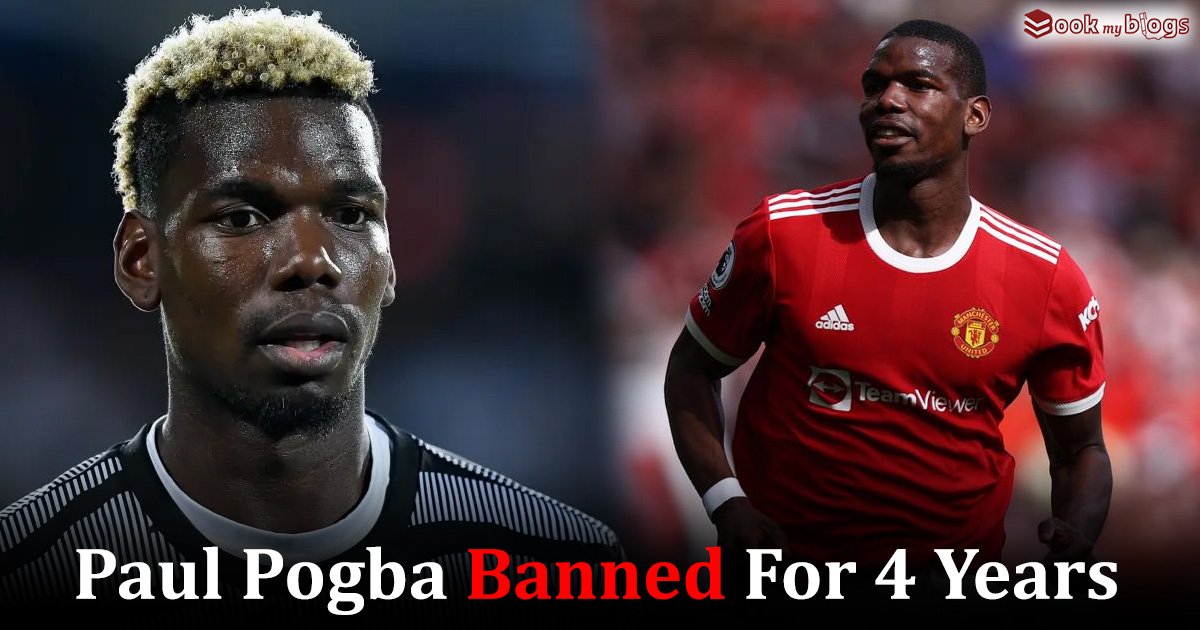 Paul Pogba banned from Football for 4 years due to Doping
