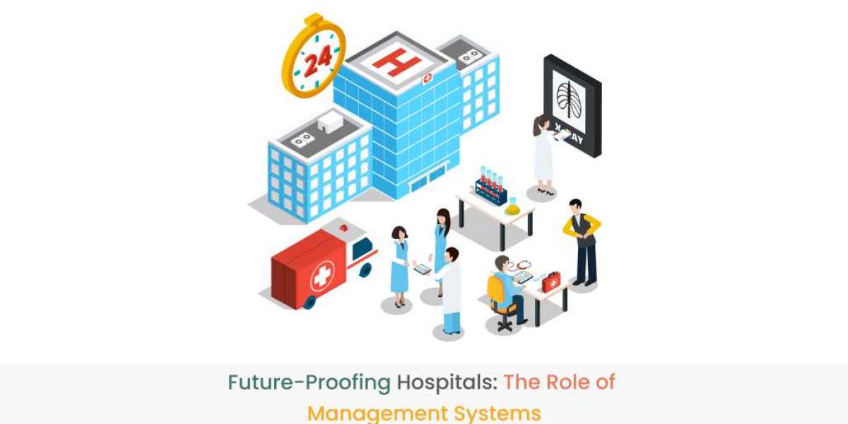 Future-Proofing Hospitals: The Role of Hospital Management Systems