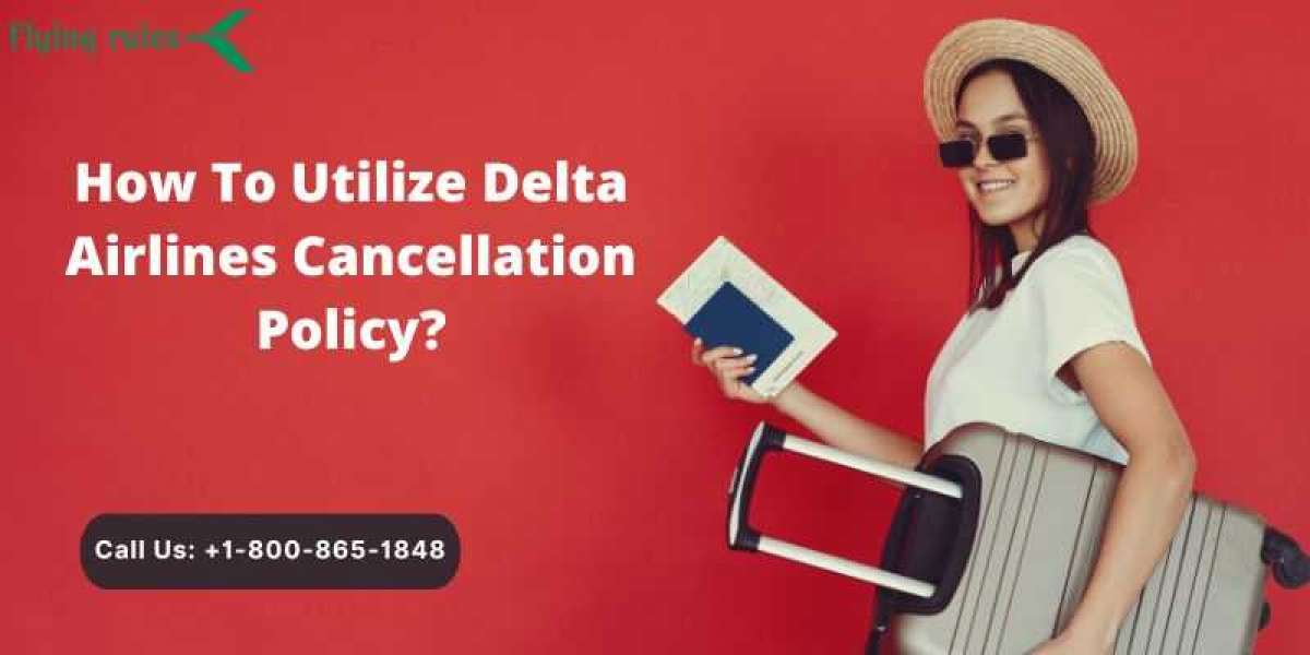 How To Utilize Delta Airlines Cancellation Policy?