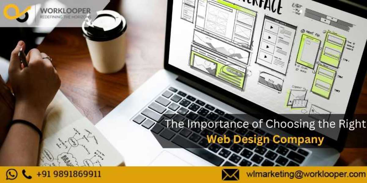 The Importance of Choosing the Right Web Design Company