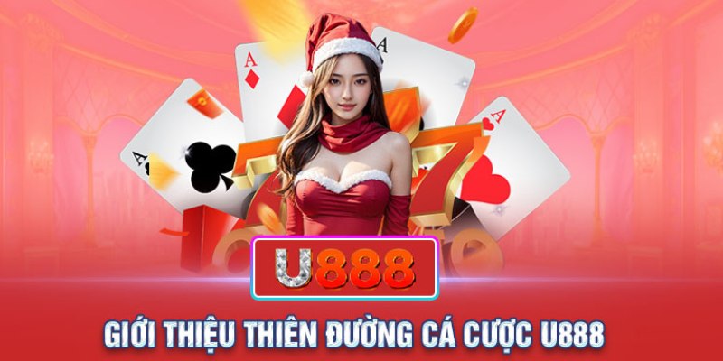 U888 - Thương Hiệu Nhà Cái Dẫn Đầu Top 1 Xu Thế Cá Cược