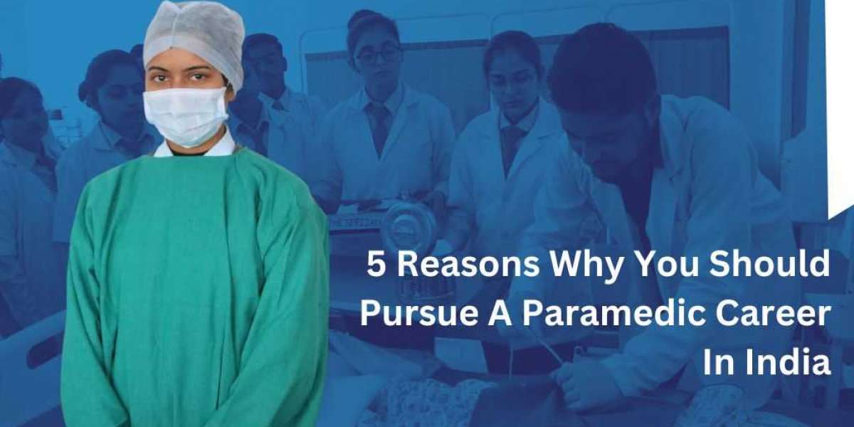 5 Reasons Why You Should Pursue A Paramedic Career In India