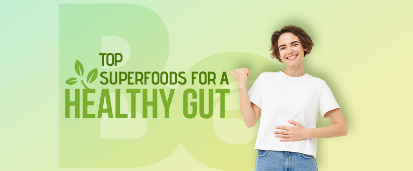 Top Superfoods for a Healthy Gut: What You Need to Know - Benne Esse Nutra