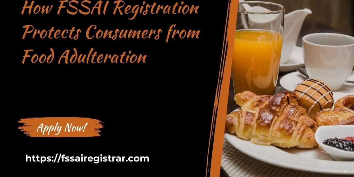 How FSSAI Registration Protects Consumers from Food Adulteration