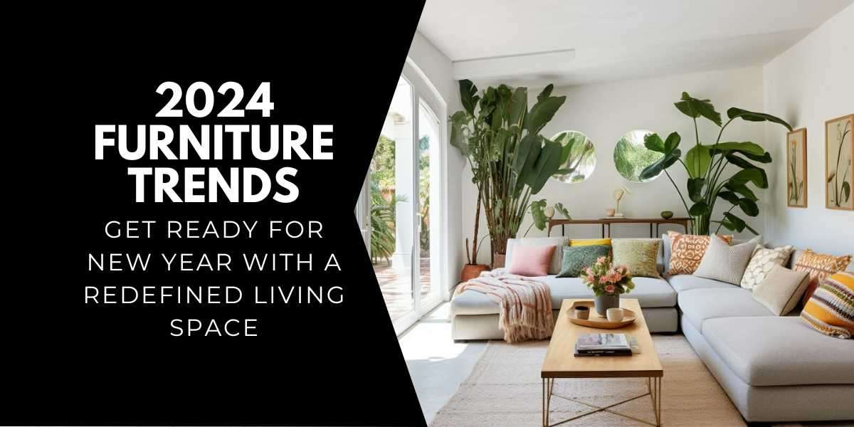 The Future of Home Decor: Furniture Trends to Follow in 2024