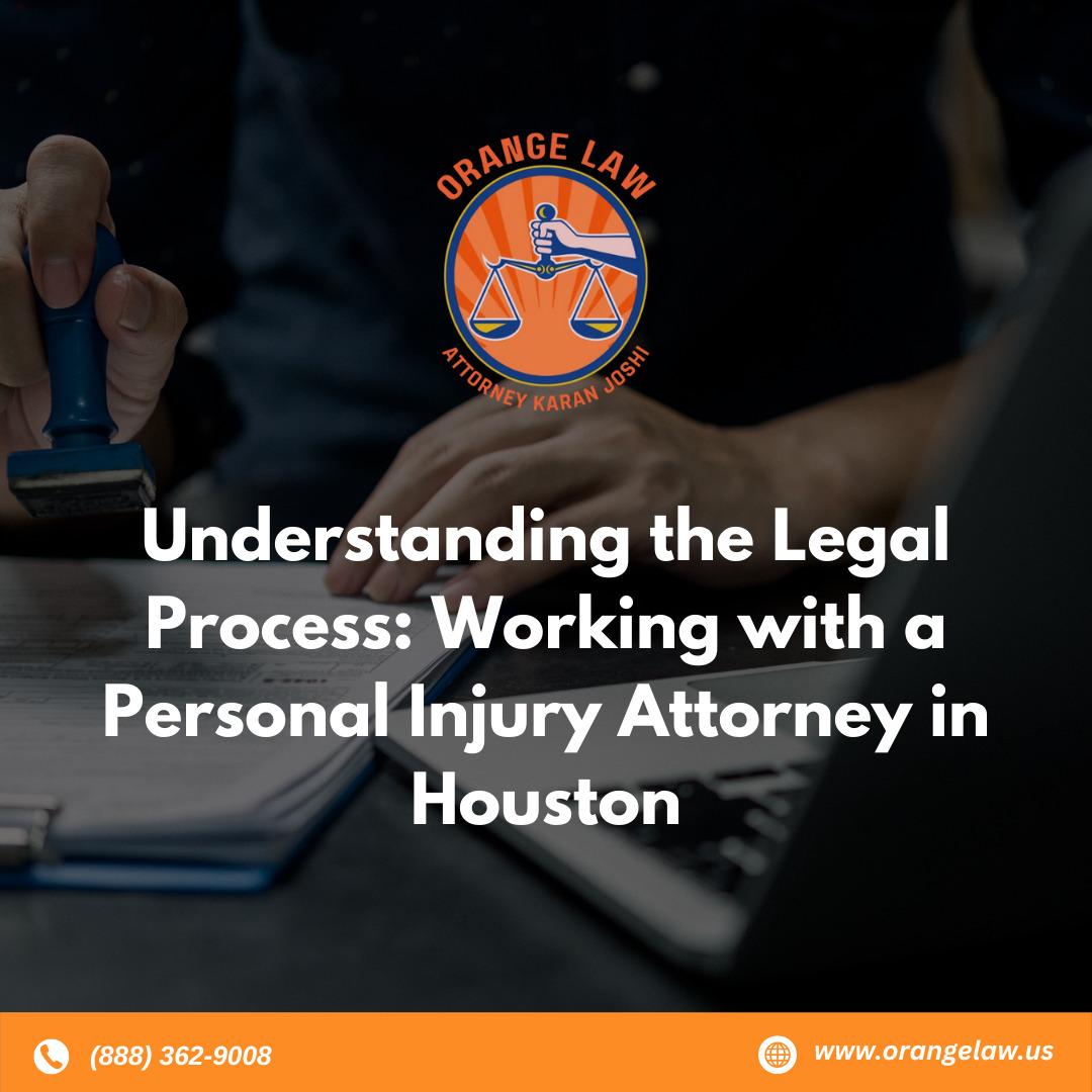 Understanding the Legal Process: Working with a Personal Injury Attorney in Houston