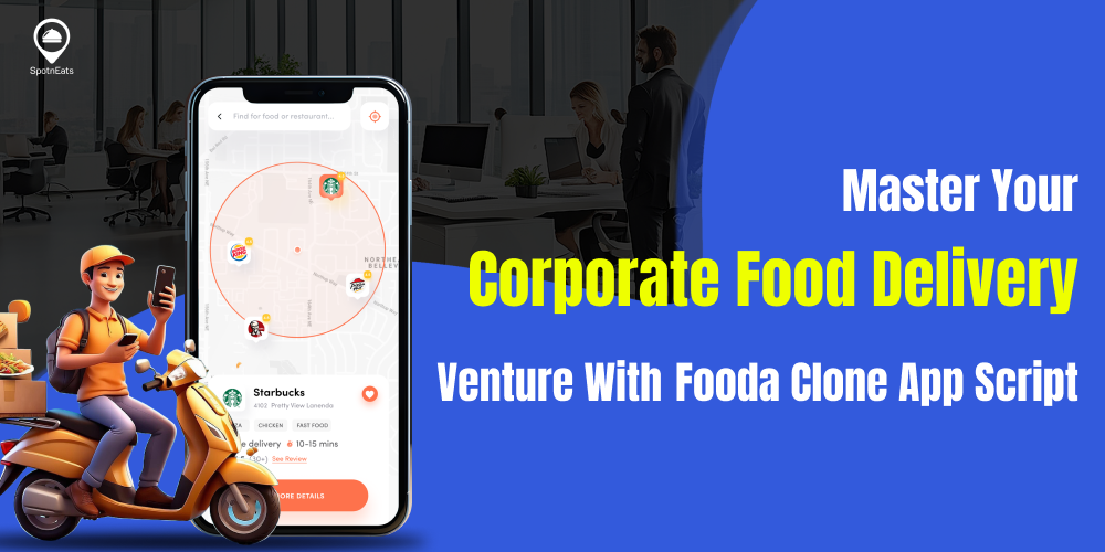 Master Your Corporate Food Delivery Venture With Fooda Clone