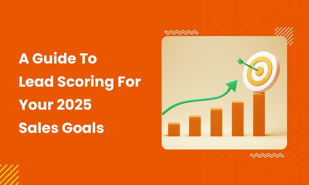 A Guide To Lead Scoring For Your 2025 Sales Goals