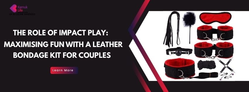 The Role of Impact Play: Maximising Fun with a Leather Bondage Kit for Couples