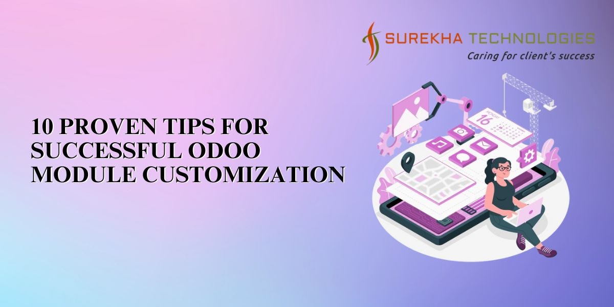 10 Proven Tips for Successful Odoo Module Customization | by Surekha Technologies | Apr, 2025 | Medium