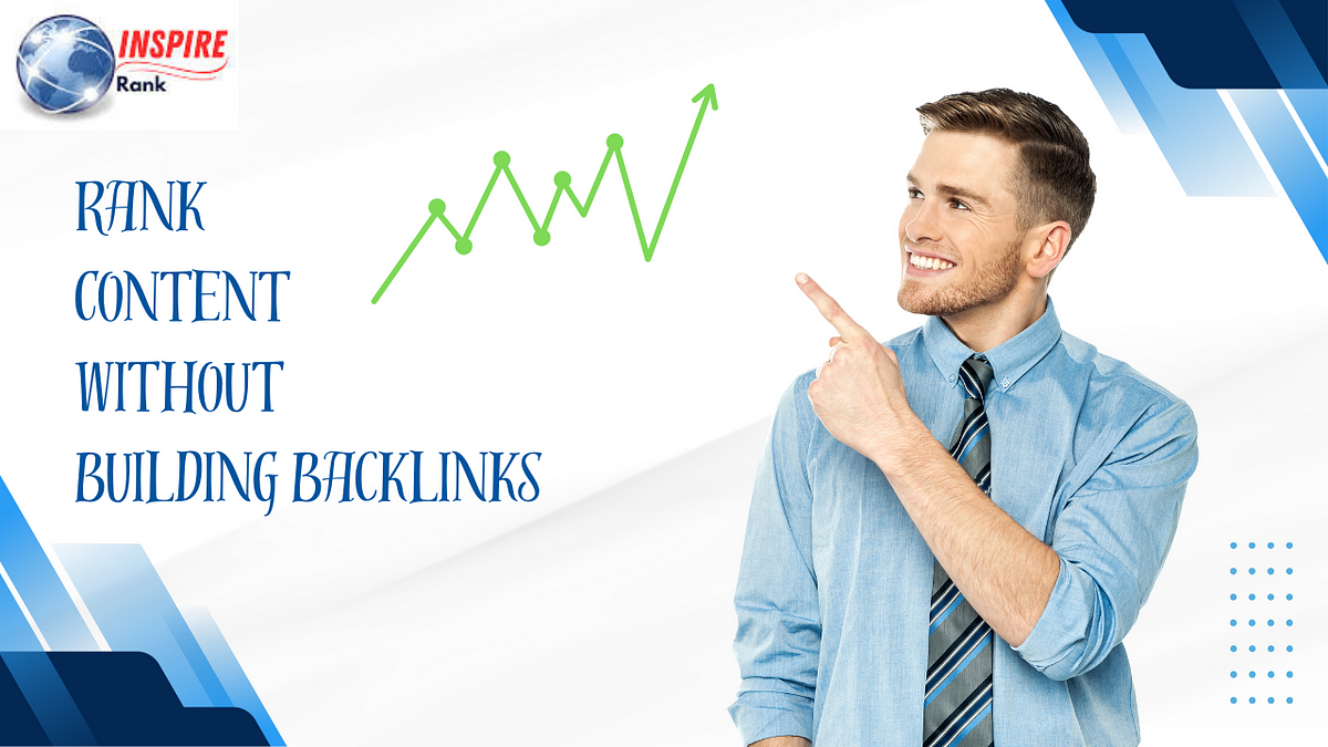 How to Rank Content Without Building Backlinks | by Inspire Rank | May, 2025 | Medium