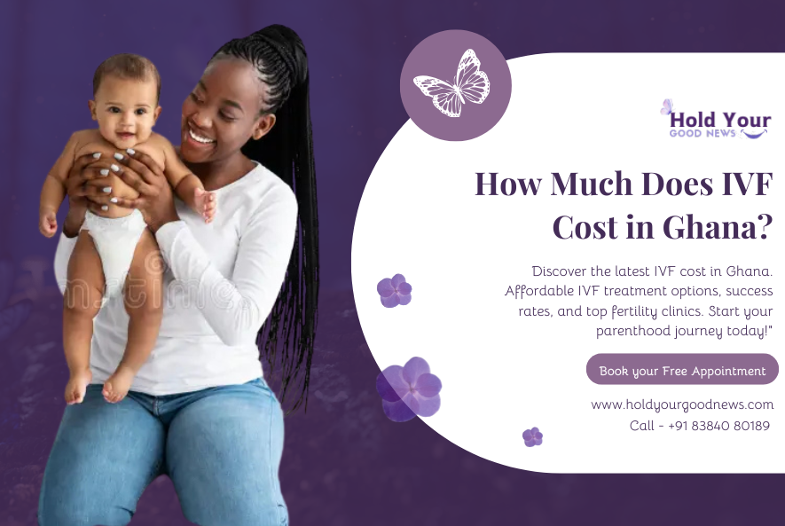 IVF Cost in Ghana 2025 – Affordable & High-Success Fertility Treatment