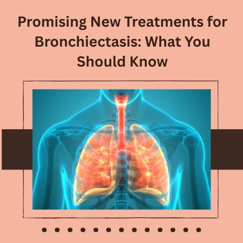 Promising New Treatments for Bronchiectasis: What You Should Know - Herbs Solutions By Nature Blog