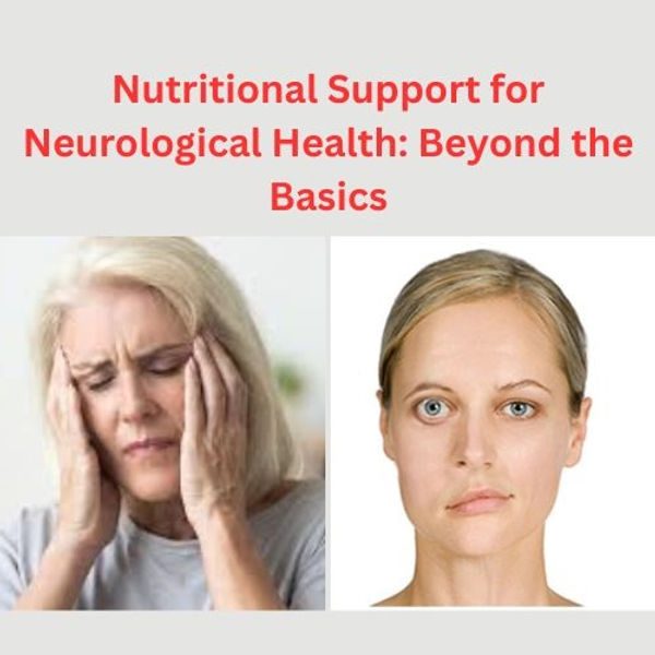 Nutritional Support for Neurological Health: Beyond the Basics