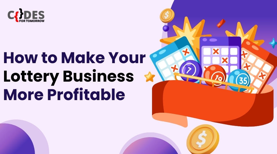 How to Make Your Lottery Business More Profitable - Codes For Tomorrow