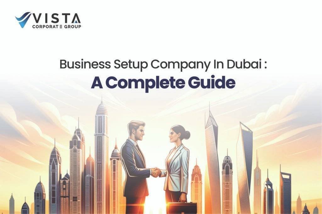 Business Setup Company In Dubai : A Complete 2025 Guide