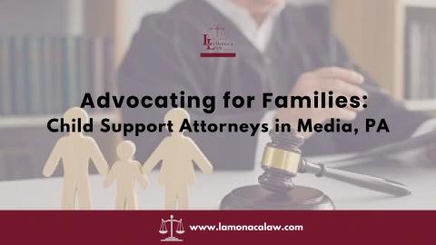 Advocating for Families Child Support Lawyers in Media, PA