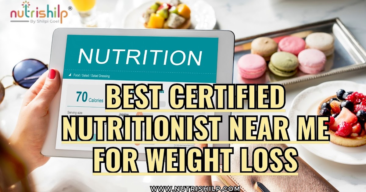 Discover the Best Certified Nutritionist Near Me for Weight Loss with NUTRISHILP