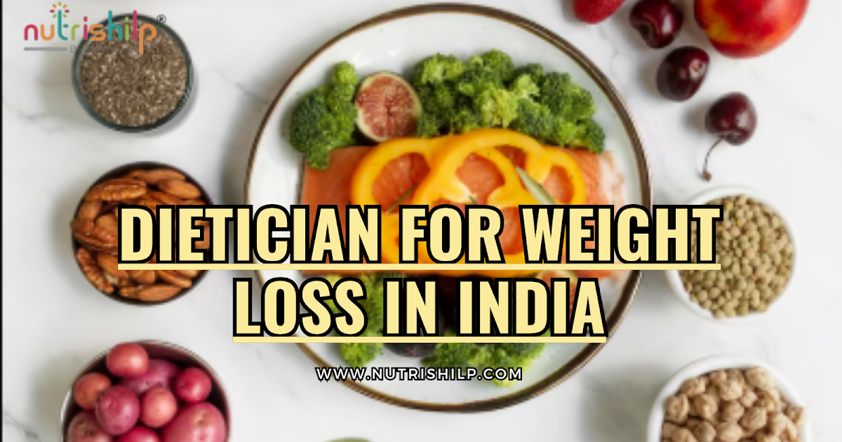 Best Dietician for Weight Loss in India – NUTRISHILP