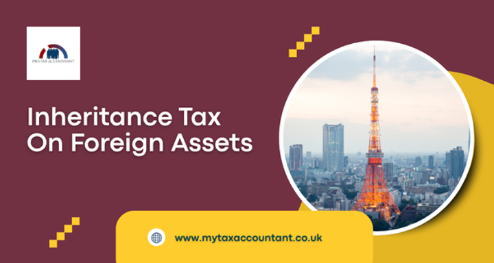 UK Inheritance Tax on Foreign Assets: 2025-26 Guide for Taxpayers & Business Owners