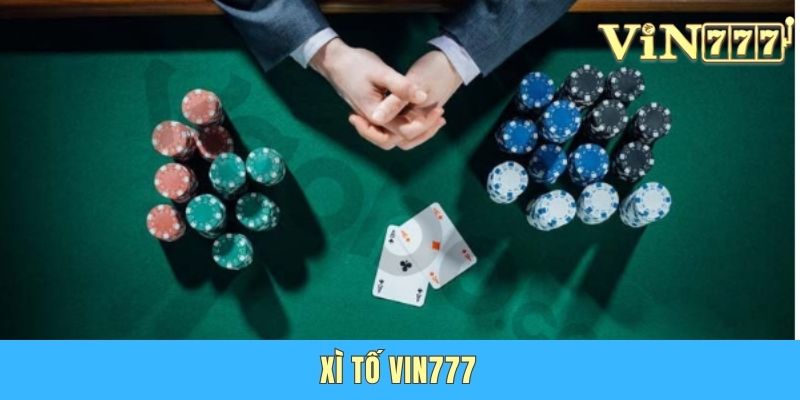 Xì Tố Vin777 – Trải Nghiệm Game Bài Đỉnh Cao