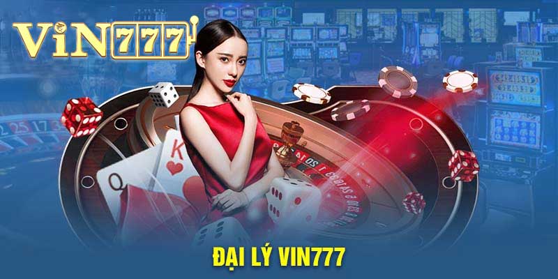 Đại Lý Vin777 – Cơ Hội Kiếm Tiền Từ Cá Cược Online