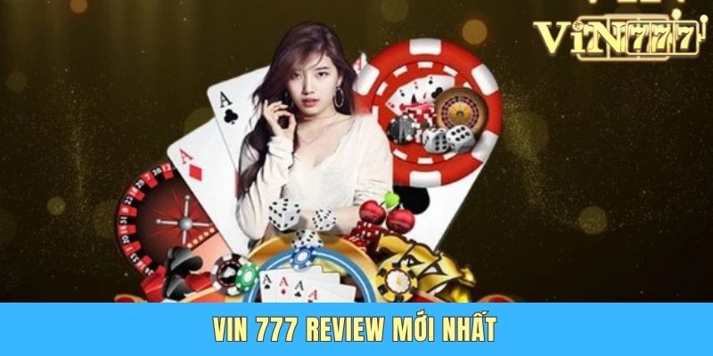 Vin 777 Review Mới Nhất - Đánh Giá Mới Và Chi Tiết Năm 2025