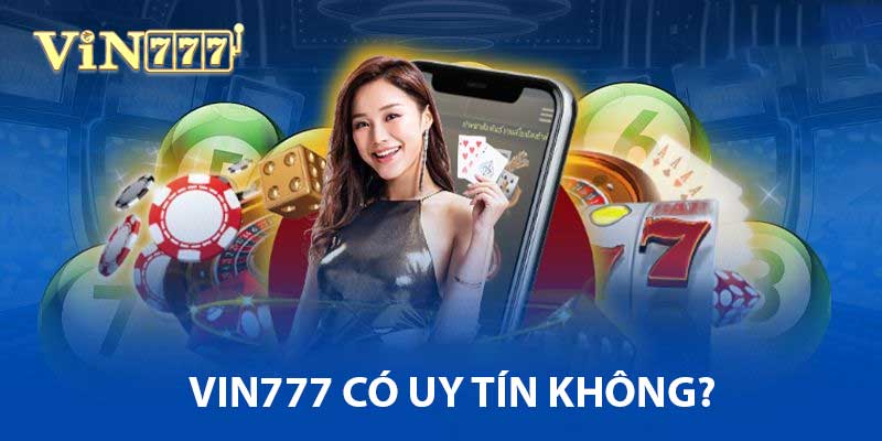 Vin777 Có Uy Tín Không? Giải Mã Sự Thật Từ A–Z