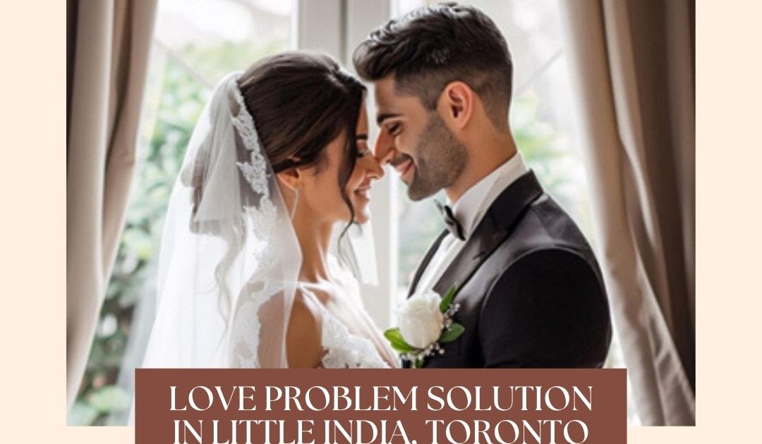 Rebuild Trust Through Professional Love Problem Solution in Toronto