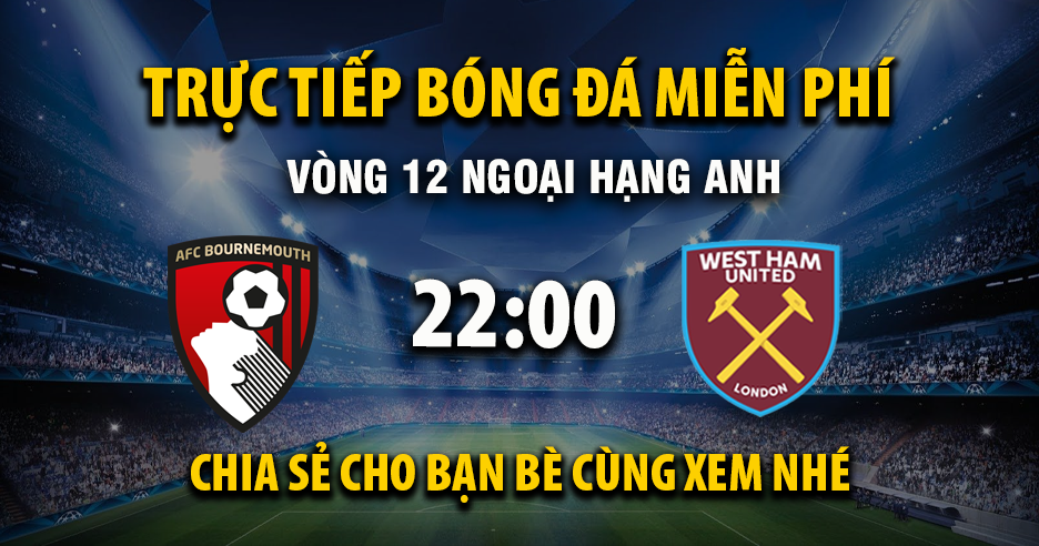 Trực tiếp AFC Bournemouth vs West Ham lúc 22:00 ngày 22/11/2025 - Xoilac TV