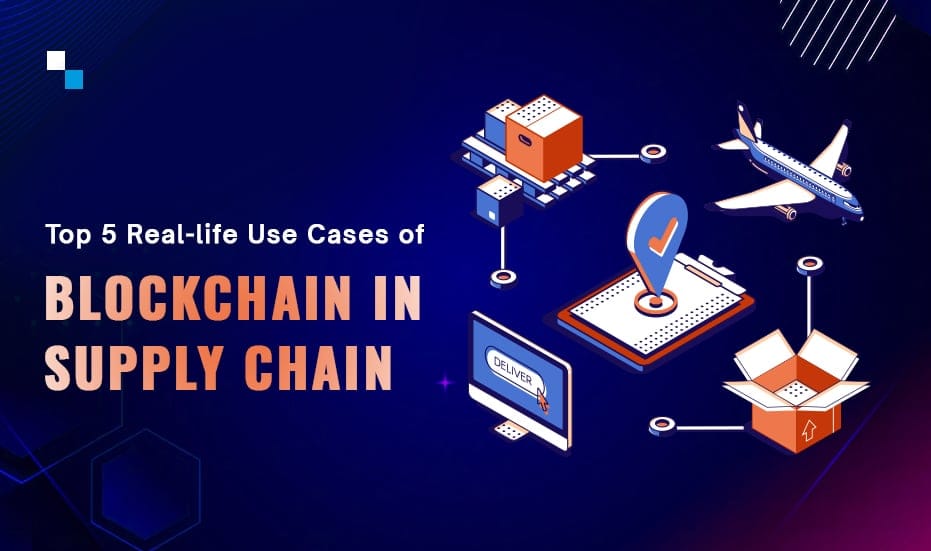 Top 5 Real-Life Blockchain Use Cases in Supply Chain in 2024