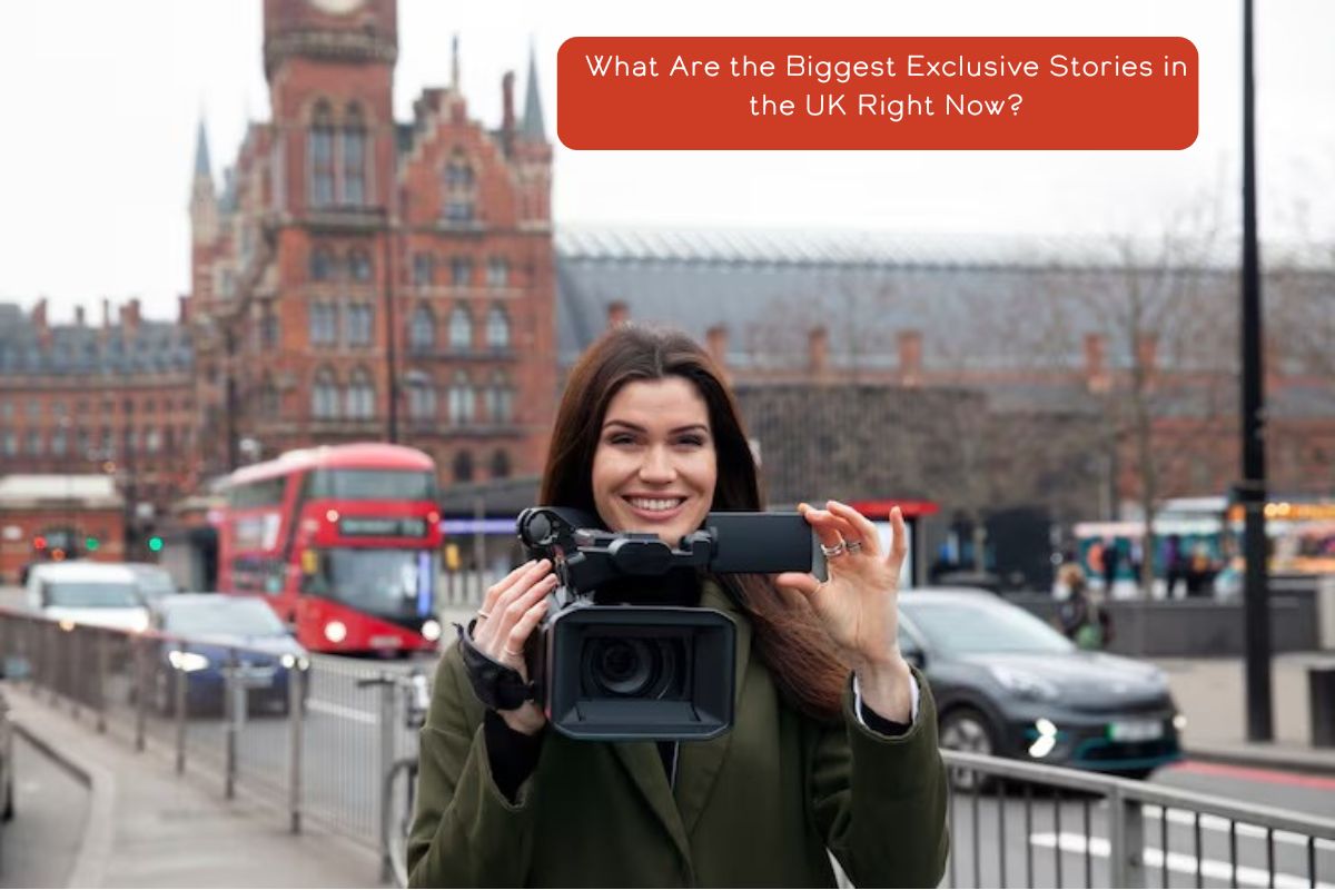 What Are the Biggest Exclusive Stories in the UK Right Now? |...