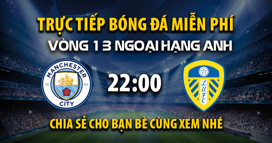Trực tiếp Manchester City vs Leeds United lúc 22:00 ngày 29/11/2025 - Xoilac TV