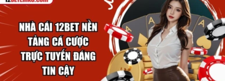 12BET Sân Chơi Cá Cược Xanh Chín Top 1 Cover Image